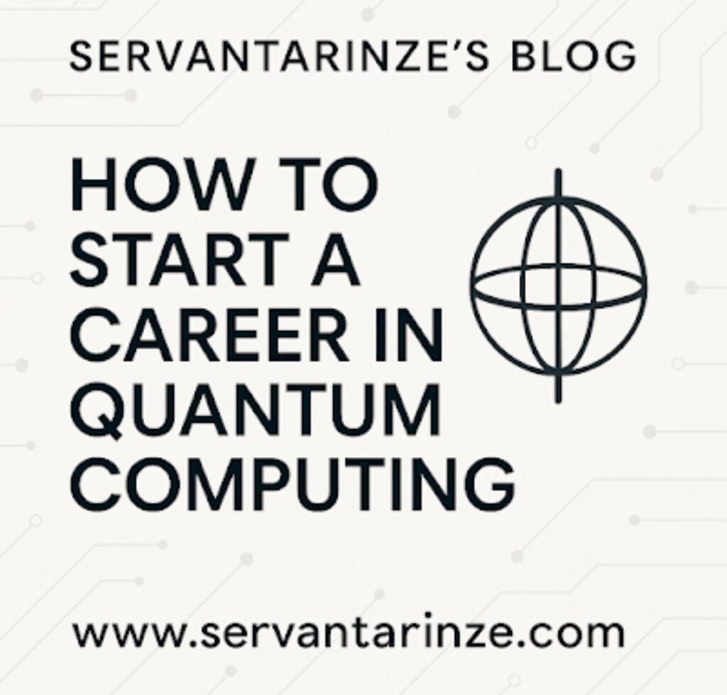 Clean modern graphic showing How to Start a Quantum Career with a quantum globe icon – Servantarinze’s Blog.